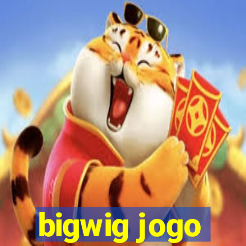 bigwig jogo